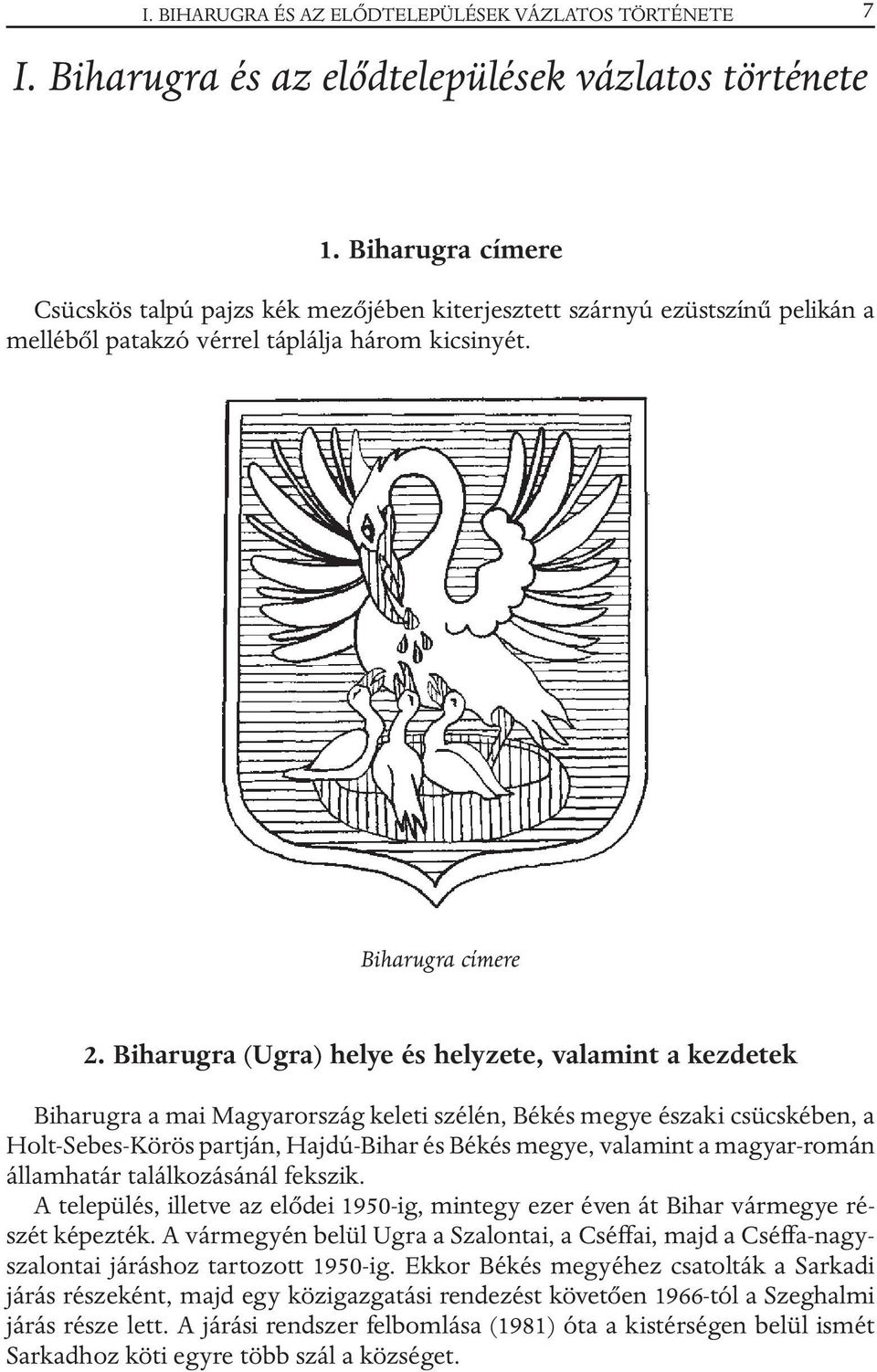 Biharugra (Ugra) helye és helyzete, valamint a kezdetek Biharugra a mai Magyarország keleti szélén, Békés megye északi csücskében, a Holt-Sebes-Körös partján, Hajdú-Bihar és Békés megye, valamint a