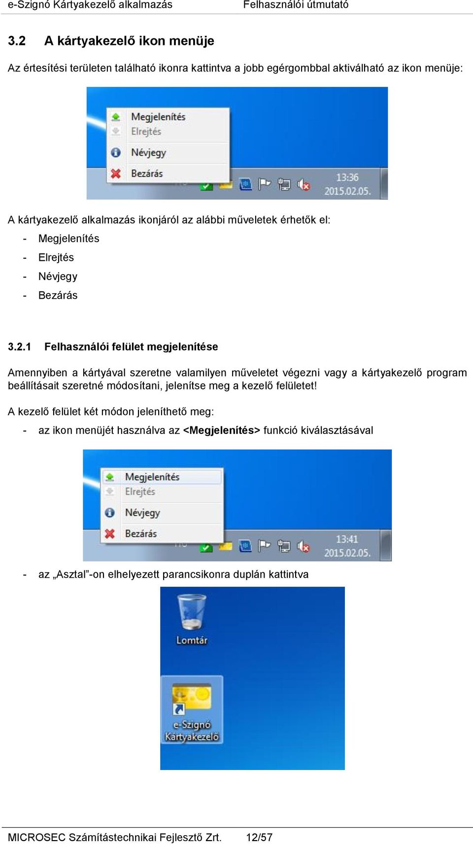 1 Felhasználói felület megjelenítése Amennyiben a kártyával szeretne valamilyen műveletet végezni vagy a kártyakezelő program beállításait szeretné módosítani,