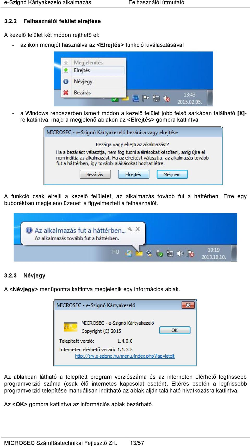 Erre egy buborékban megjelenő üzenet is figyelmezteti a felhasználót. 3.2.3 Névjegy A <Névjegy> menüpontra kattintva megjelenik egy információs ablak.