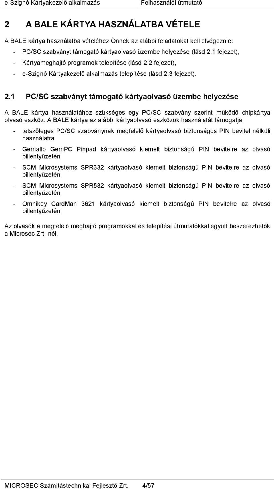 2 fejezet), - e-szignó Kártyakezelő alkalmazás telepítése (lásd 2.