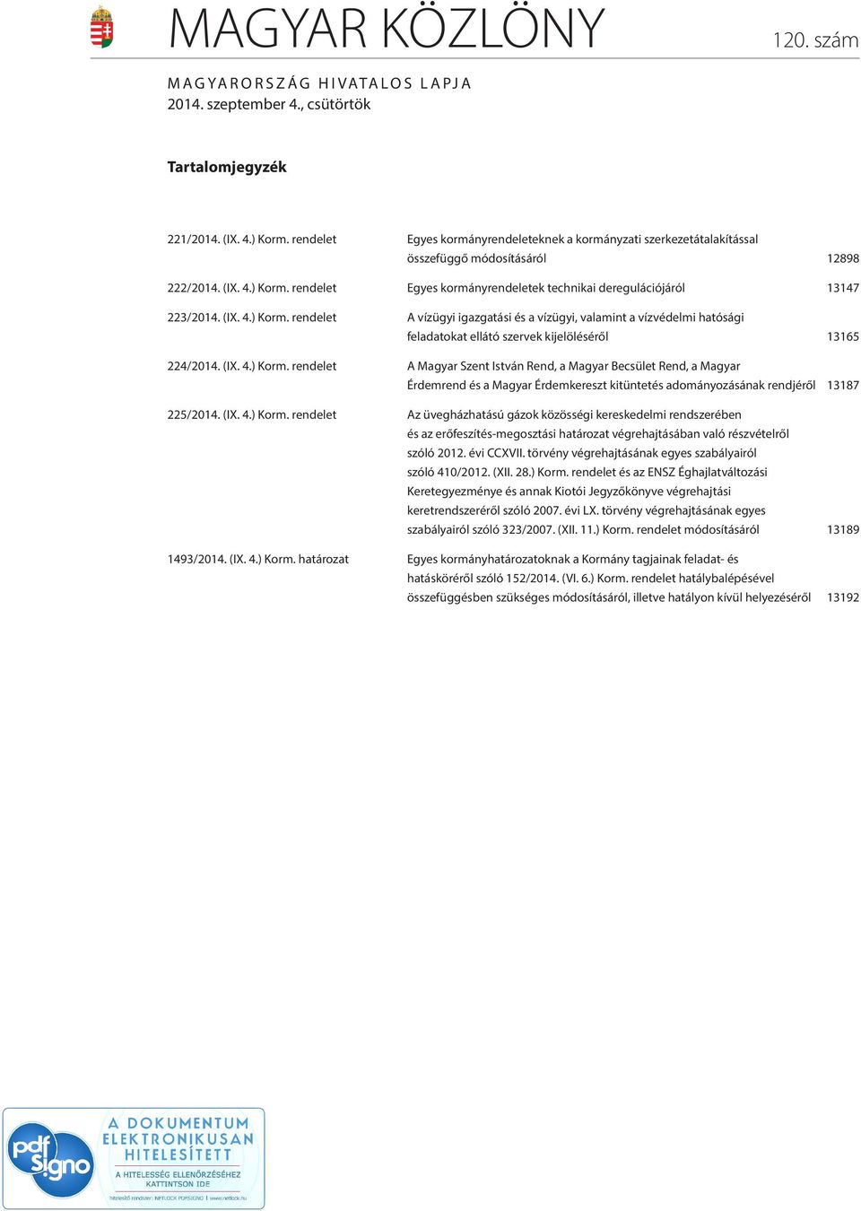 rendelet Egyes kormányrendeletek technikai deregulációjáról 13147 223/2014. (IX. 4.) Korm.