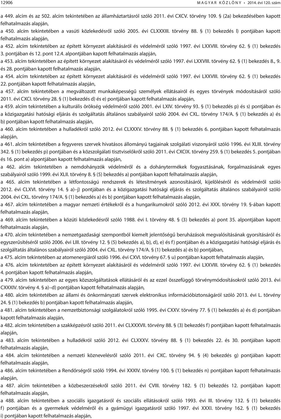 alcím tekintetében az épített környezet alakításáról és védelméről szóló 1997. évi LXXVIII. törvény 62. (1) bekezdés 3. pontjában és 12. pont 12.4. alpontjában kapott felhatalmazás alapján, a 453.