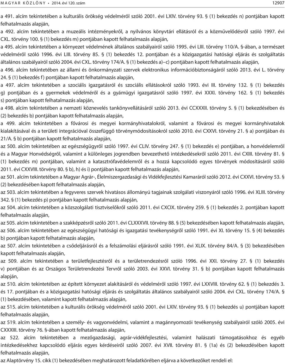 (1) bekezdés m) pontjában kapott felhatalmazás alapján, a 495. alcím tekintetében a környezet védelmének általános szabályairól szóló 1995. évi LIII. törvény 110/A.