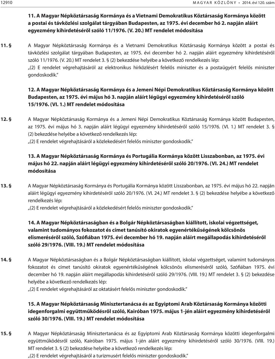 napján aláírt egyezmény kihirdetéséről szóló 11/1976. (V. 20.) MT rendelet módosítása 11.  napján aláírt egyezmény kihirdetéséről szóló 11/1976. (V. 20.) MT rendelet 3.