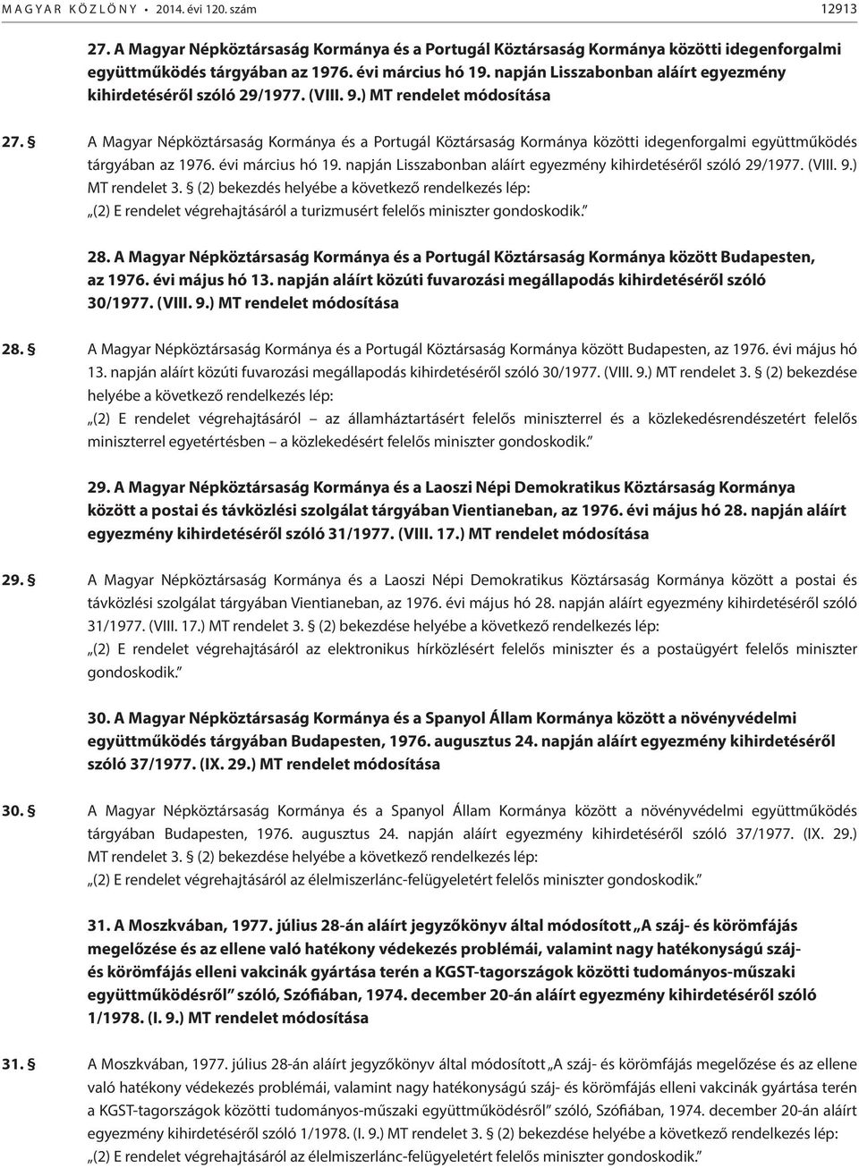 A Magyar Népköztársaság Kormánya és a Portugál Köztársaság Kormánya közötti idegenforgalmi együttműködés tárgyában az 1976. évi március hó 19.