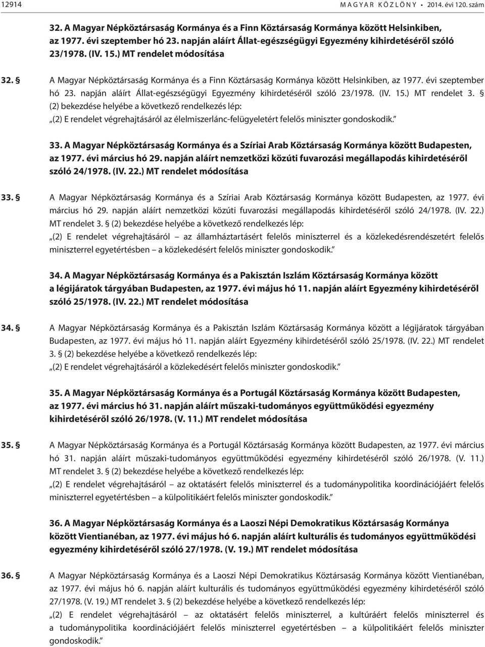 A Magyar Népköztársaság Kormánya és a Finn Köztársaság Kormánya között Helsinkiben, az 1977. évi szeptember hó 23. napján aláírt Állat-egészségügyi Egyezmény kihirdetéséről szóló 23/1978. (IV. 15.