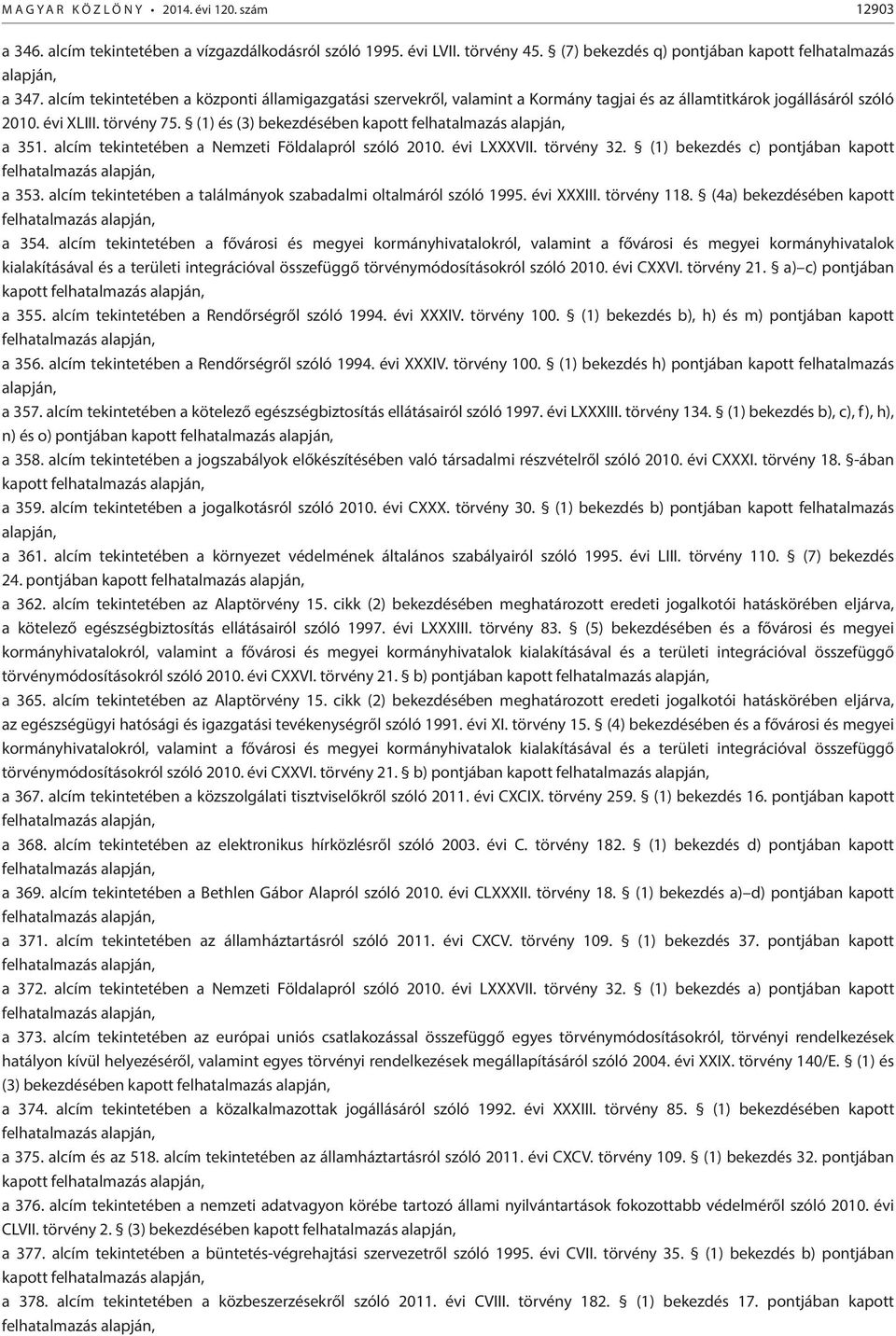 (1) és (3) bekezdésében kapott felhatalmazás alapján, a 351. alcím tekintetében a Nemzeti Földalapról szóló 2010. évi LXXXVII. törvény 32.