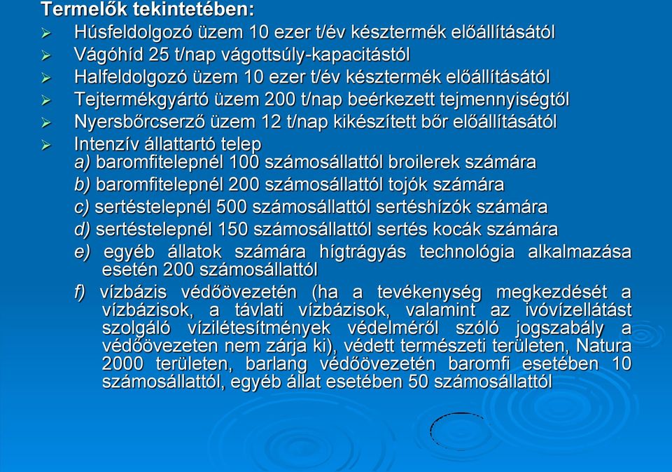 baromfitelepnél 200 számosállattól tojók számára c) sertéstelepnél 500 számosállattól sertéshízók számára d) sertéstelepnél 150 számosállattól sertés kocák számára e) egyéb állatok számára hígtrágyás