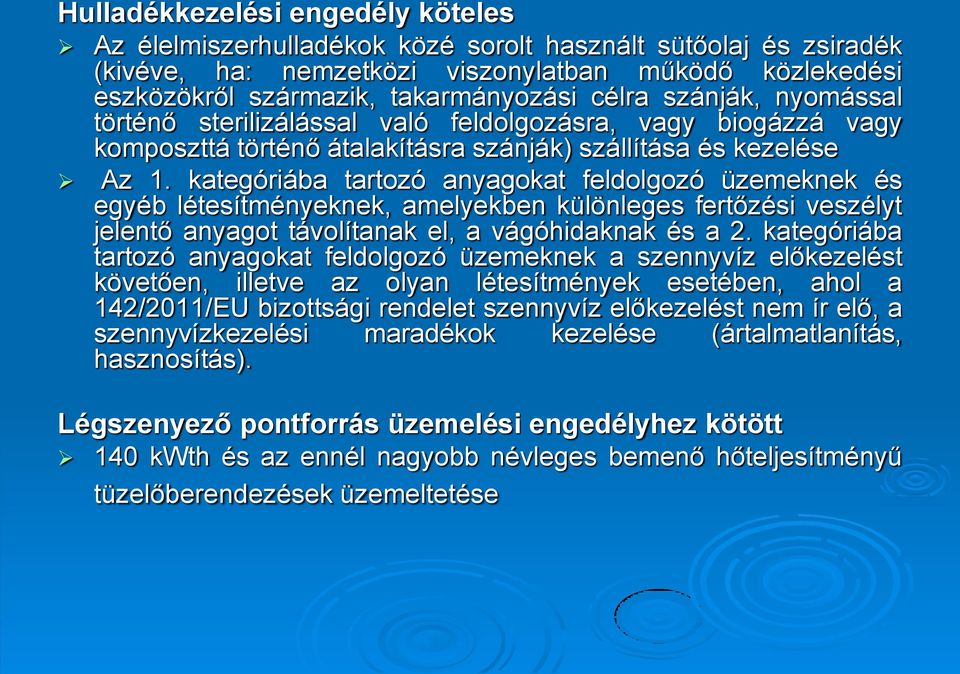 kategóriába tartozó anyagokat feldolgozó üzemeknek és egyéb létesítményeknek, amelyekben különleges fertőzési veszélyt jelentő anyagot távolítanak el, a vágóhidaknak és a 2.