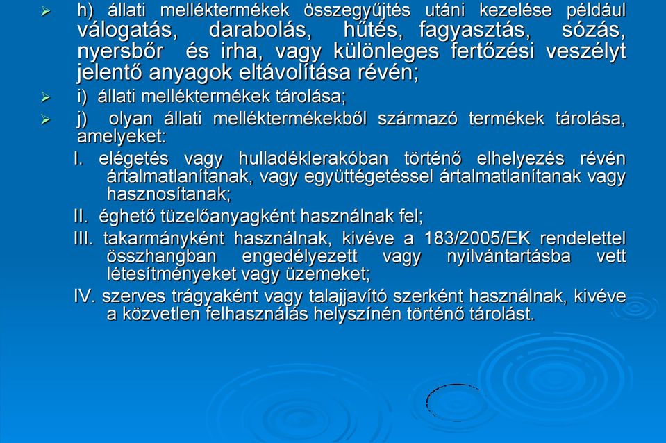 elégetés vagy hulladéklerakóban történő elhelyezés révén ártalmatlanítanak, vagy együttégetéssel ártalmatlanítanak vagy hasznosítanak; II. éghető tüzelőanyagként használnak fel; III.