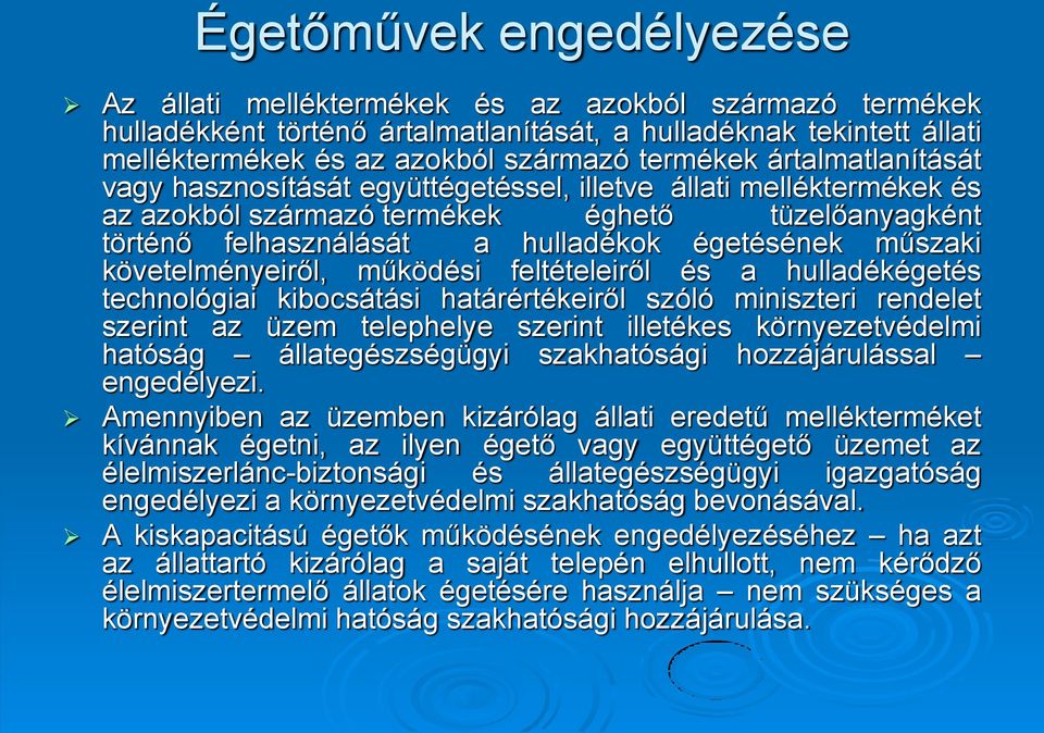 követelményeiről, működési feltételeiről és a hulladékégetés technológiai kibocsátási határértékeiről szóló miniszteri rendelet szerint az üzem telephelye szerint illetékes környezetvédelmi hatóság