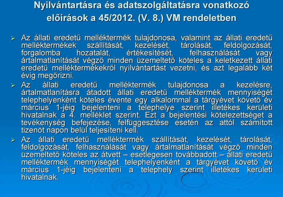 felhasználását vagy ártalmatlanítását végző minden üzemeltető köteles a keletkezett állati eredetű melléktermékekről nyilvántartást vezetni, és azt legalább két évig megőrizni.