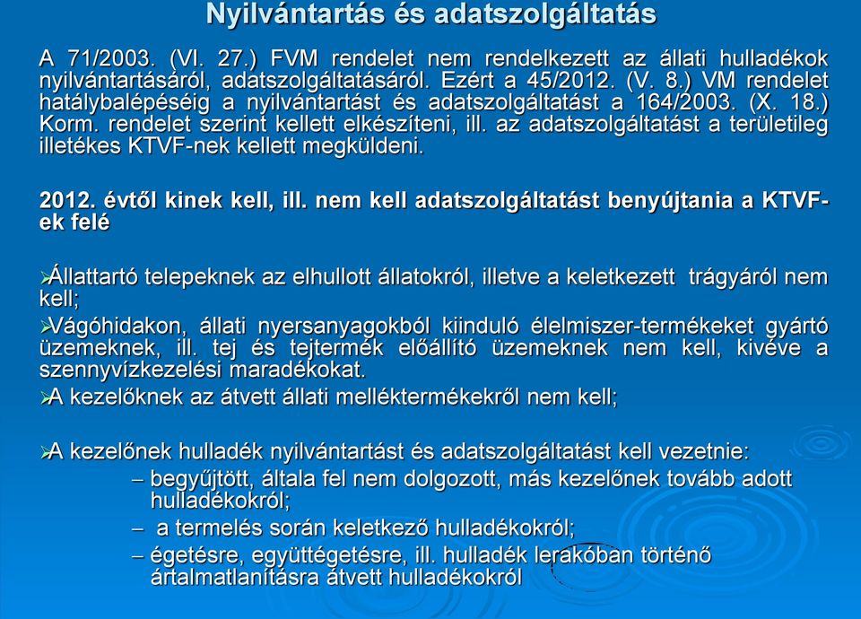 az adatszolgáltatást a területileg illetékes KTVF-nek kellett megküldeni. 2012. évtől kinek kell, ill.