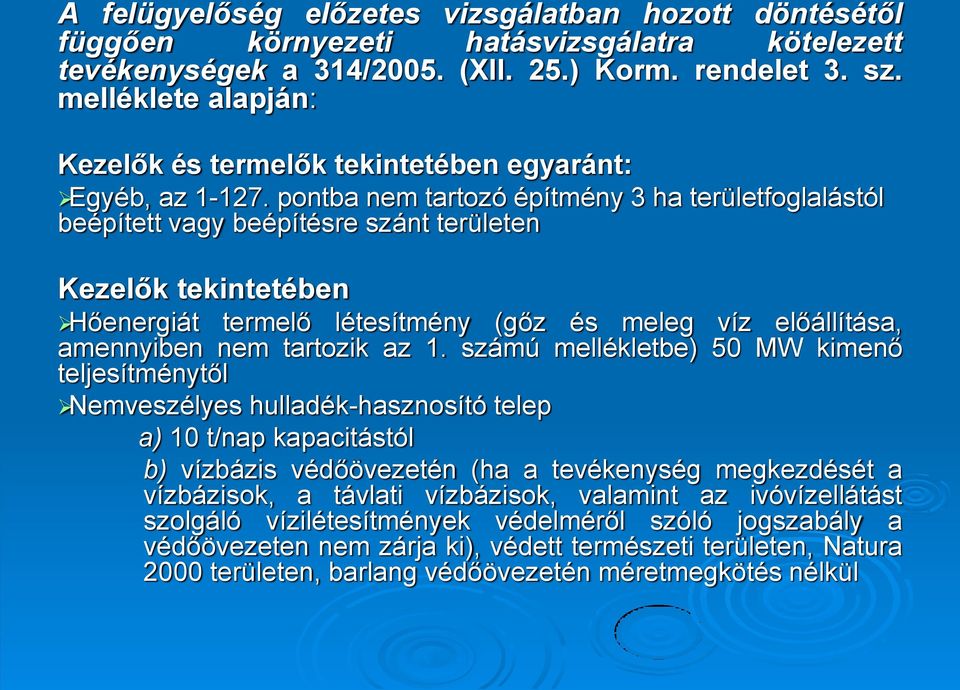 pontba nem tartozó építmény 3 ha területfoglalástól beépített vagy beépítésre szánt területen Kezelők tekintetében Hőenergiát termelő létesítmény (gőz és meleg víz előállítása, amennyiben nem