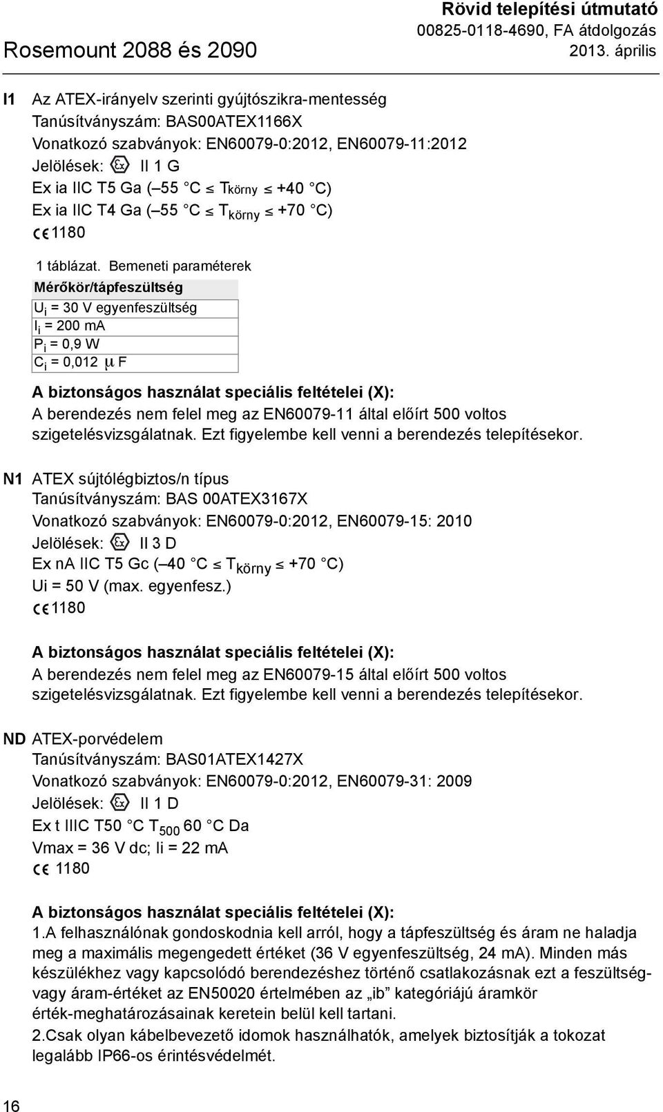 C) Ex ia IIC T4 Ga ( 55 C T körny +70 C) 1180 1 táblázat.