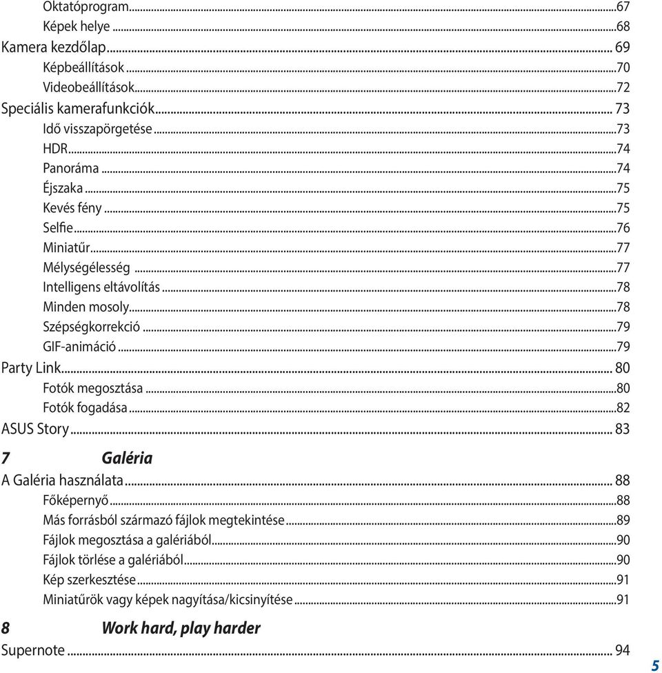 ..79 Party Link... 80 Fotók megosztása...80 Fotók fogadása...82 ASUS Story... 83 7 Galéria A Galéria használata... 88 Főképernyő...88 Más forrásból származó fájlok megtekintése.