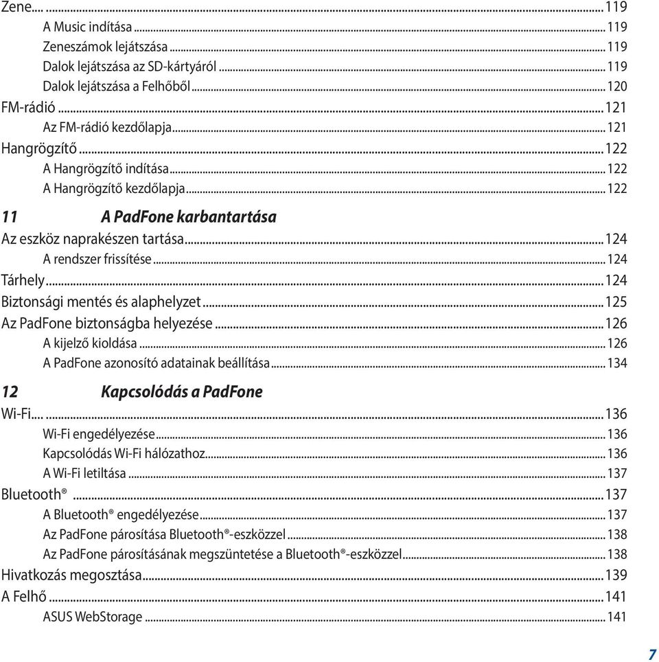 ..124 Biztonsági mentés és alaphelyzet...125 Az PadFone biztonságba helyezése...126 A kijelző kioldása... 126 A PadFone azonosító adatainak beállítása... 134 12 Kapcsolódás a PadFone Wi-Fi.