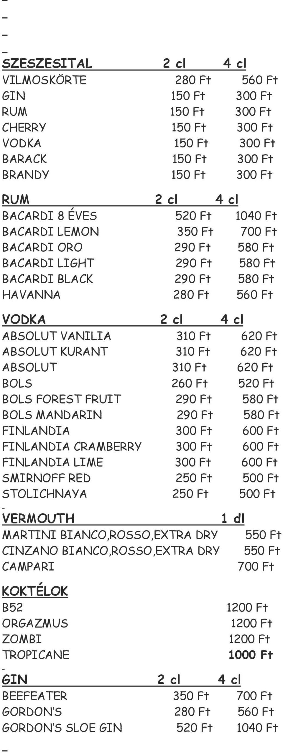 KURANT 310 Ft 620 Ft ABSOLUT 310 Ft 620 Ft BOLS 260 Ft 520 Ft BOLS FOREST FRUIT 290 Ft 580 Ft BOLS MANDARIN 290 Ft 580 Ft FINLANDIA 300 Ft 600 Ft FINLANDIA CRAMBERRY 300 Ft 600 Ft FINLANDIA LIME 300