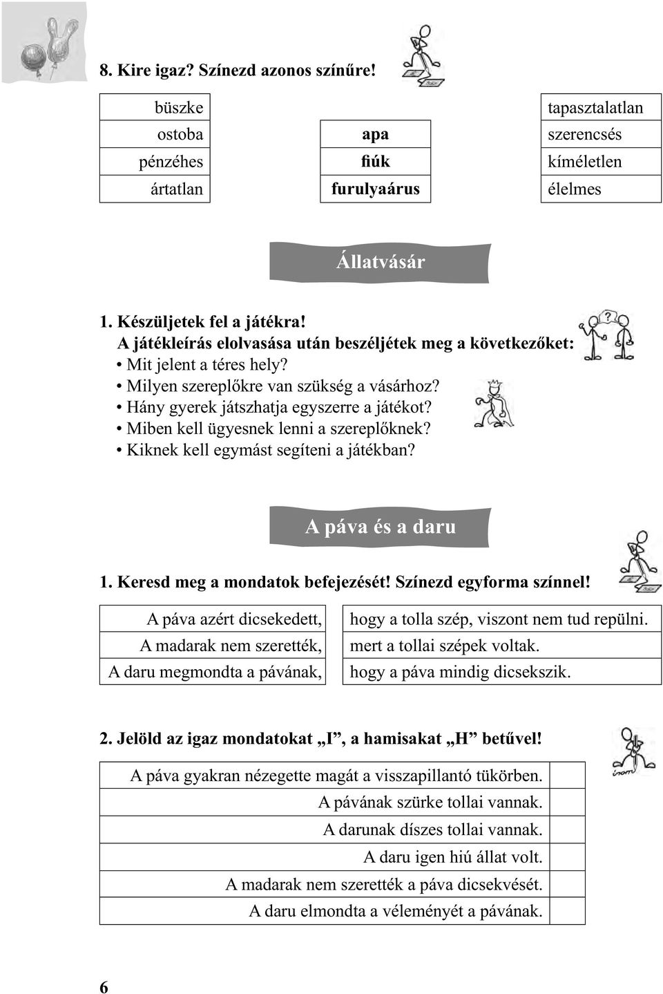 Miben kell ügyesnek lenni a szereplőknek? Kiknek kell egymást segíteni a játékban? A páva és a daru 1. Keresd meg a mondatok befejezését! Színezd egyforma színnel!