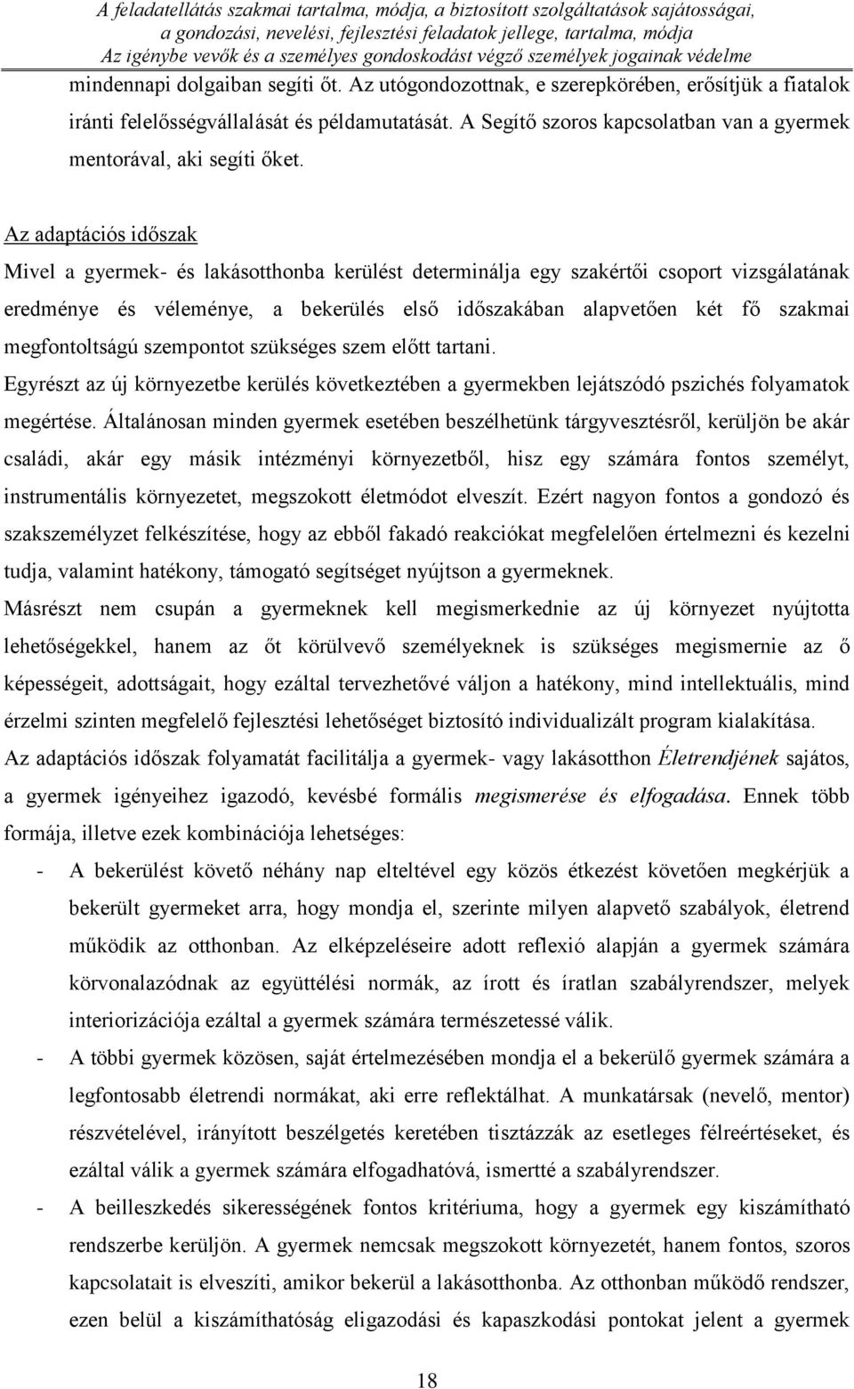 Az adaptációs időszak Mivel a gyermek- és lakásotthonba kerülést determinálja egy szakértői csoport vizsgálatának eredménye és véleménye, a bekerülés első időszakában alapvetően két fő szakmai