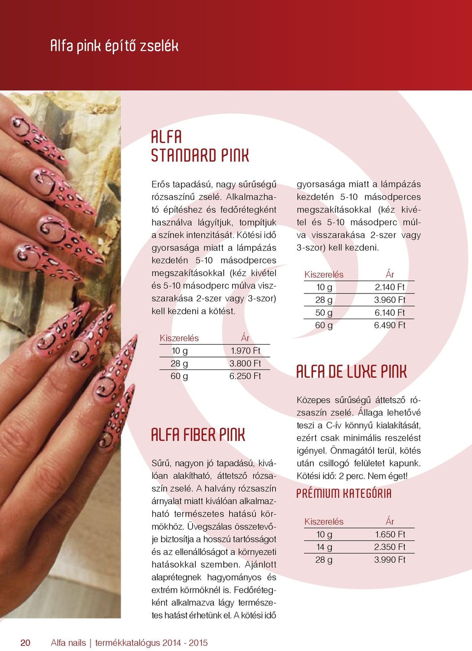 Kiszerelés 10 g 28 g 60 g Ár 1.970 Ft 3.800 Ft 6.250 Ft ALFA FIBER PINK Sűrű, nagyon jó tapadású, kiválóan alakítható, áttetsző rózsaszín zselé.