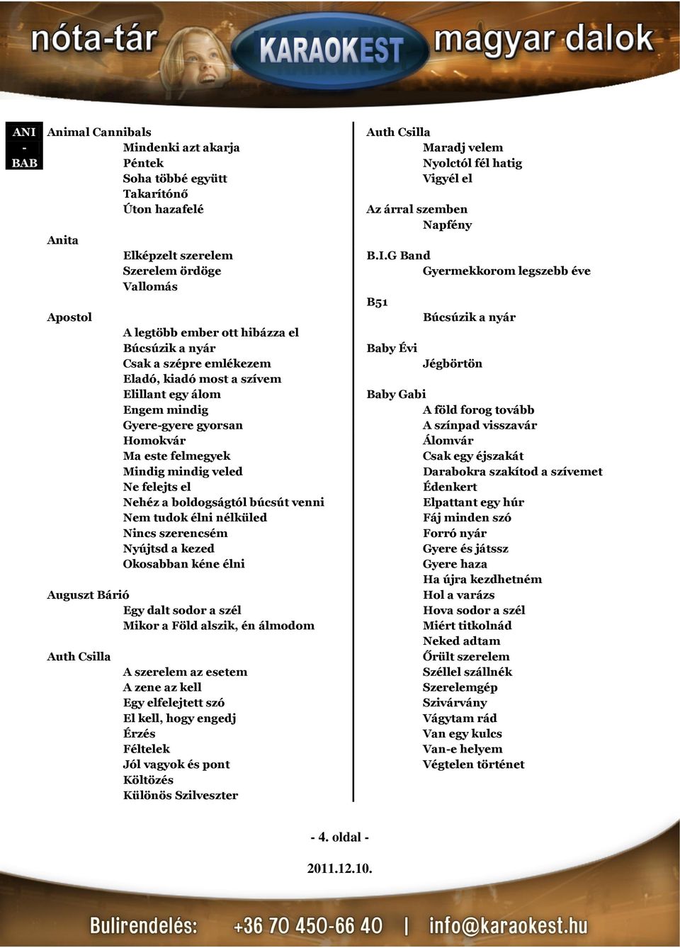 G Band Szerelem ördöge Gyermekkorom legszebb éve Vallomás B51 Apostol Búcsúzik a nyár A legtöbb ember ott hibázza el Búcsúzik a nyár Baby Évi Csak a szépre emlékezem Jégbörtön Eladó, kiadó most a