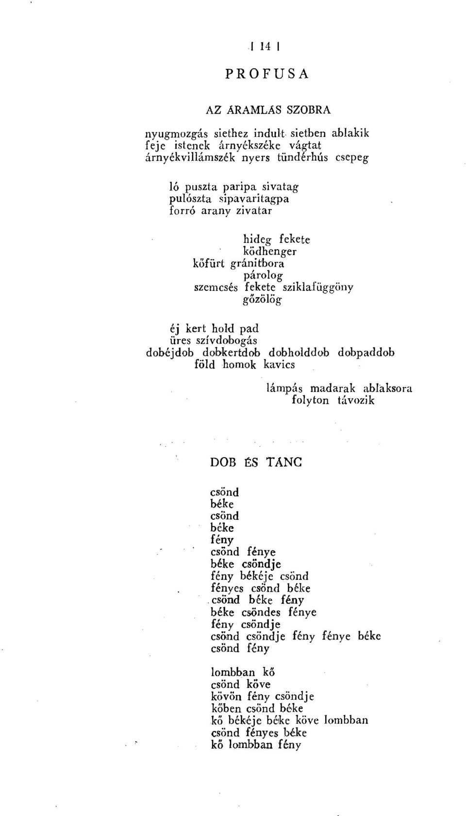 dabkertdab dobholddob dobpaddob föld homok kavics lámpás madarak ablaksora folyton távozik DOB ÉS TANC csönd csönd fény csönd fénye csöndje fény békéje csönd fényes csönd