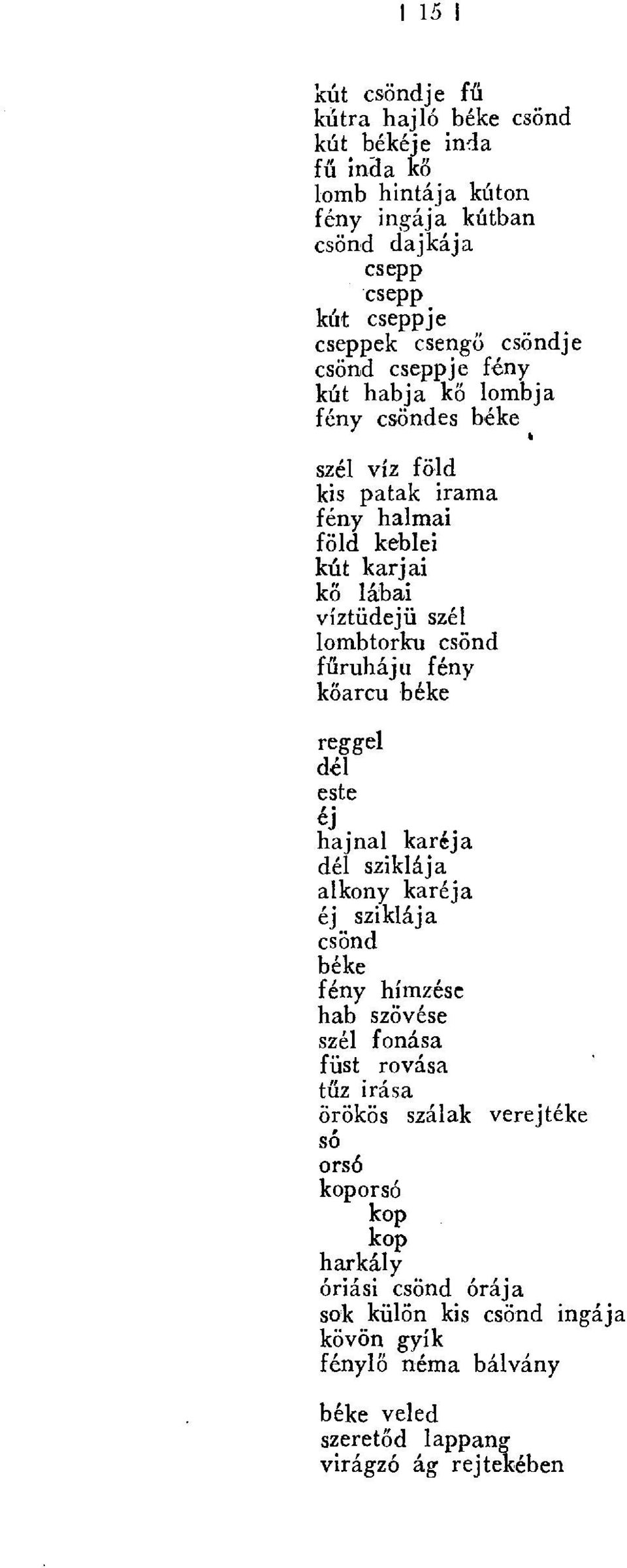 lábai víztüdej ű szél lombtorku csönd fűruhájú fény kőarcu reggel dél este éj hajnal karéja dél sziklája alkony karéja éj sziklája csönd fény hímzést hab szövése