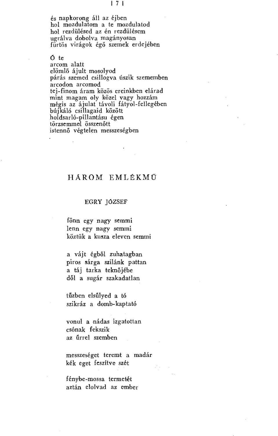 holdsarló-pillantásu égen törzsemmel összen őtt istennő végtelen messzeségben HAROM EML Ё KM О EGRY JOZsEF fönn egy nagy semmi lenn egy nagy semmi köztük a kusza eleven semmi a vájt égb ől zuhatagban