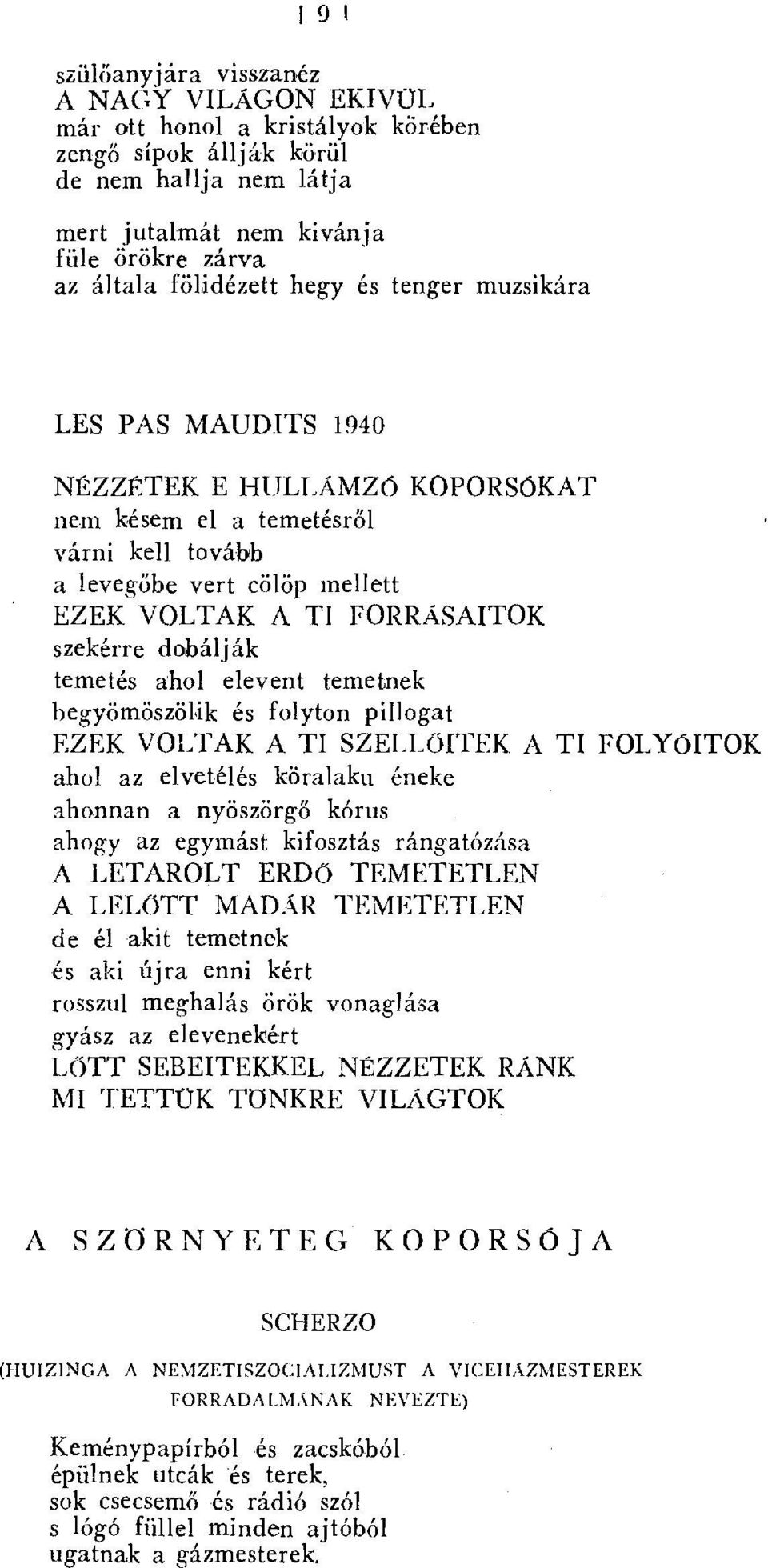 temetés ahol elevent temetnek begyömöszölik és fol yton pillogat EZEK VOLTAK A TI SZELL ŐITEK A TI FOLYбITOK ahol az elvetélés köralaku éneke ahonnan a nyöszörgő kórus ahogy az egymást kifosztás rán