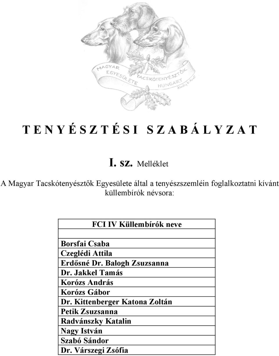küllembírók névsora: FCI IV Küllembírók neve Borsfai Csaba Czeglédi Attila Erdősné Dr.