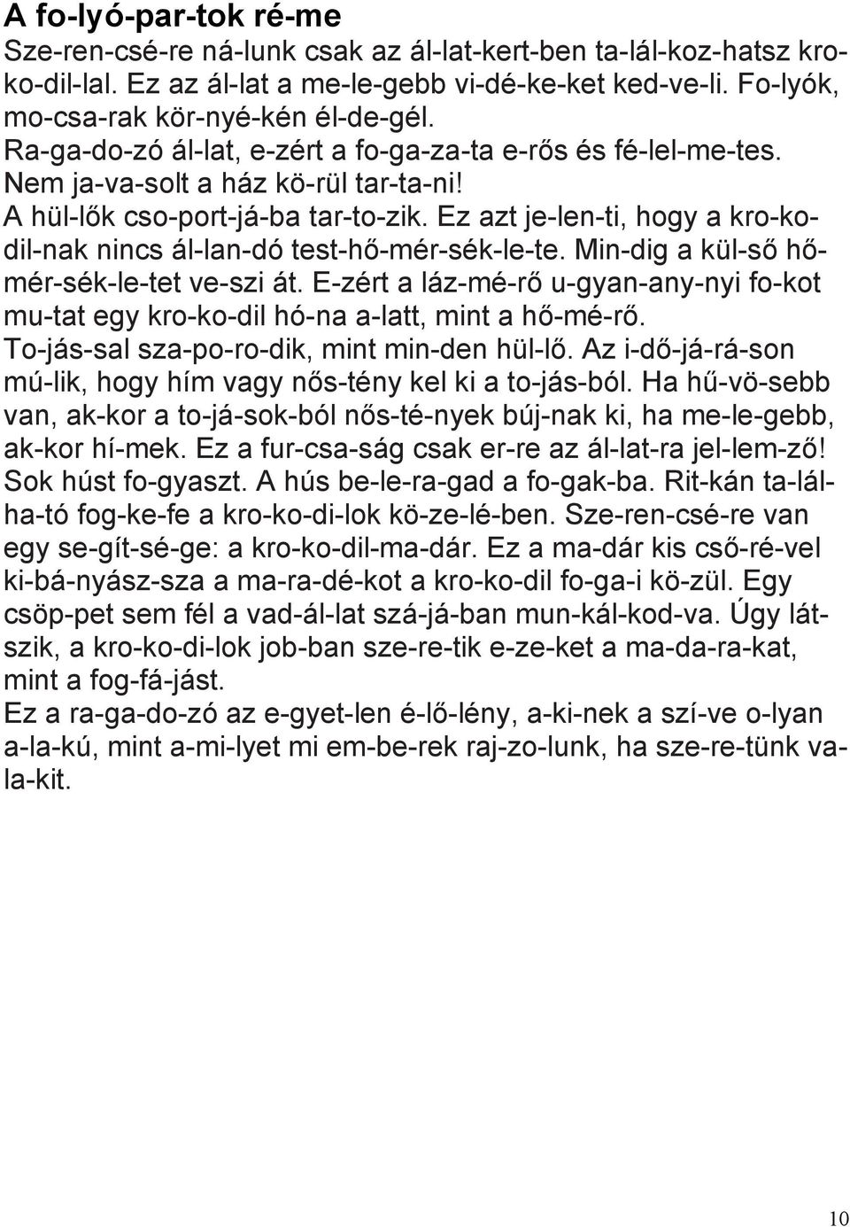 Ez azt je-len-ti, hogy a kro-kodil-nak nincs ál-lan-dó test-hő-mér-sék-le-te. Min-dig a kül-ső hőmér-sék-le-tet ve-szi át.