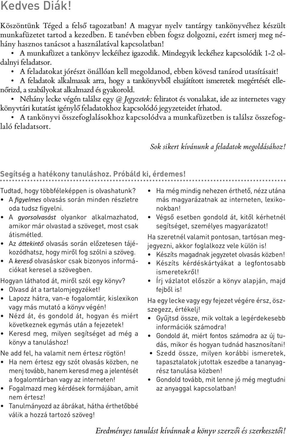 Mindegyik leckéhez kapcsolódik 1-2 oldalnyi feladatsor. A feladatokat jórészt önállóan kell megoldanod, ebben kövesd tanárod utasításait!