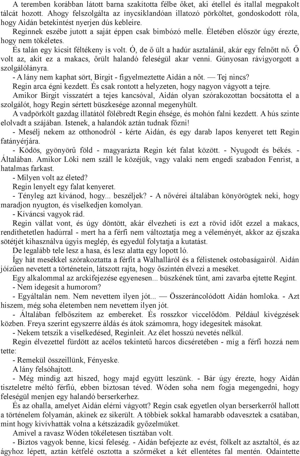 Életében először úgy érezte, hogy nem tökéletes. És talán egy kicsit féltékeny is volt. Ó, de ő ült a hadúr asztalánál, akár egy felnőtt nő.