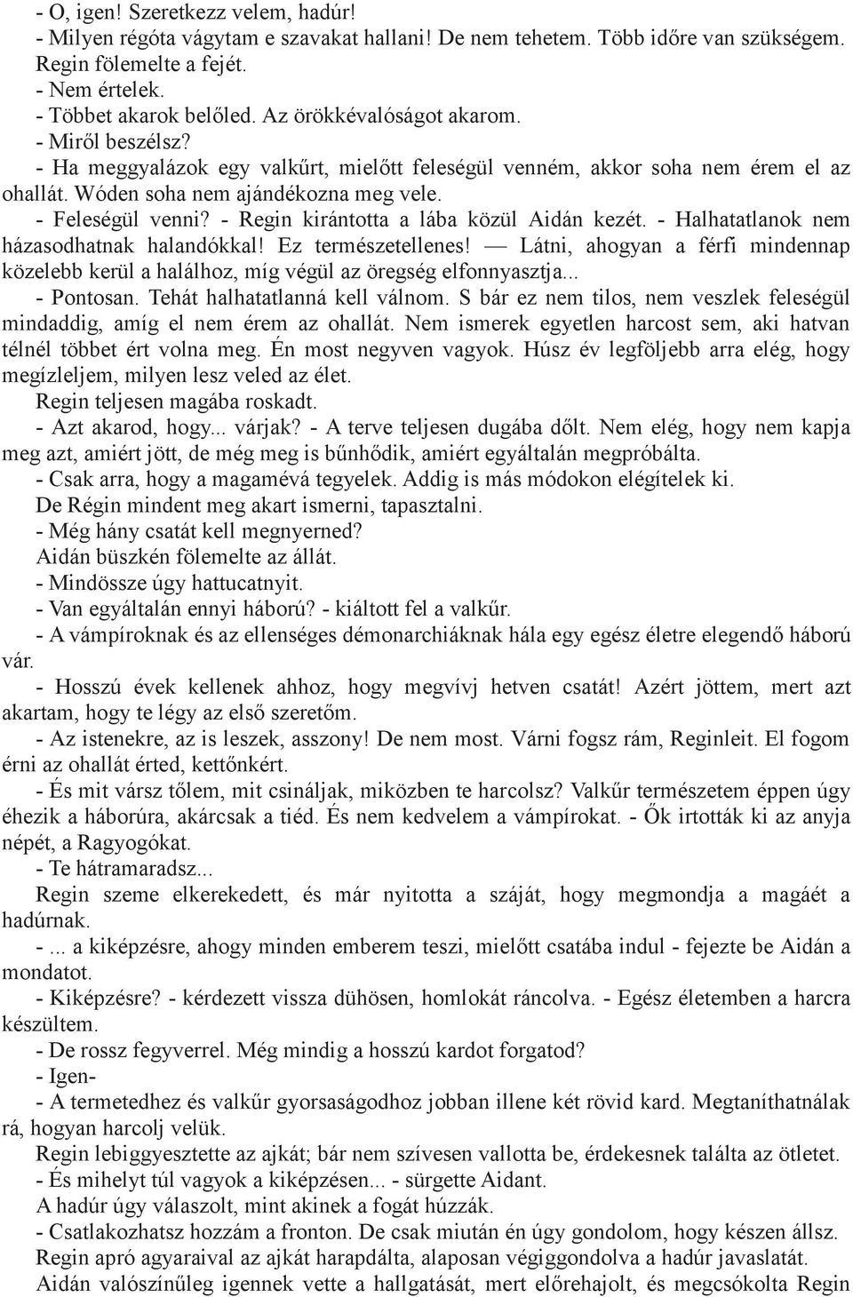 - Regin kirántotta a lába közül Aidán kezét. - Halhatatlanok nem házasodhatnak halandókkal! Ez természetellenes!