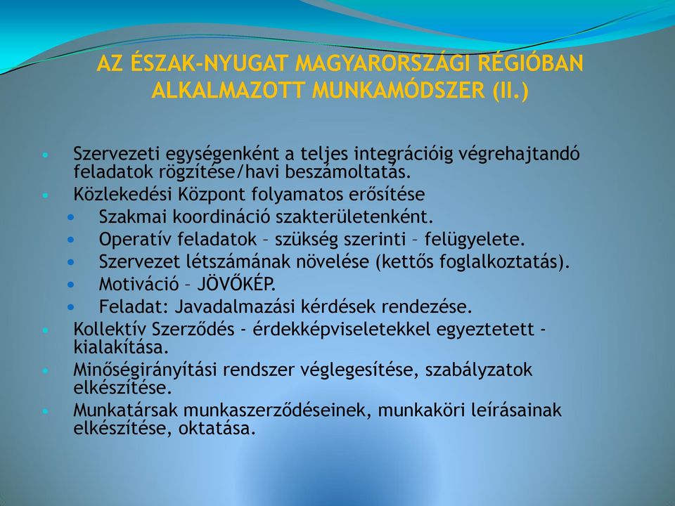 Közlekedési Központ folyamatos erősítése Szakmai koordináció szakterületenként. Operatív feladatok szükség szerinti felügyelete.