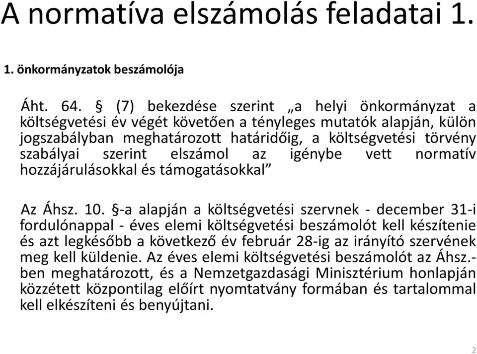 szerint elszámol az igénybe vett normatív hozzájárulásokkal és támogatásokkal Az Áhsz. 10.
