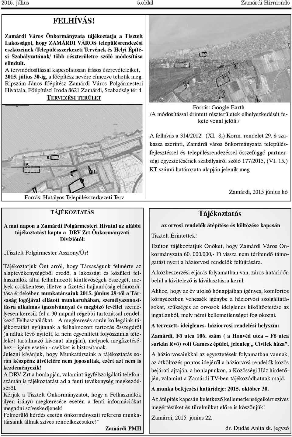 szóló módosítása elindult. A tervmódosítással kapcsolatosan írásos észrevételeiket, 2015.