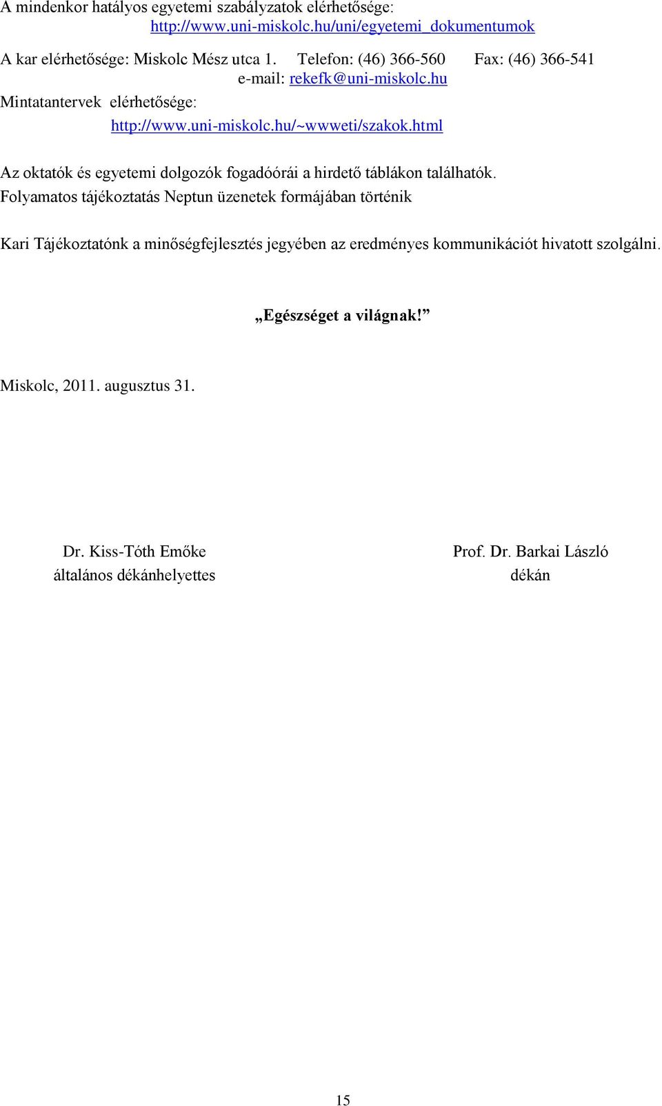 html Az oktatók és egyetemi dolgozók fogadóórái a hirdető táblákon találhatók.