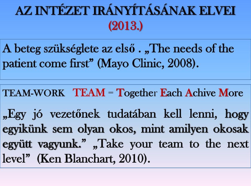 TEAM-WORK TEAM = Together Each Achive More Egy jó vezetőnek tudatában kell lenni,