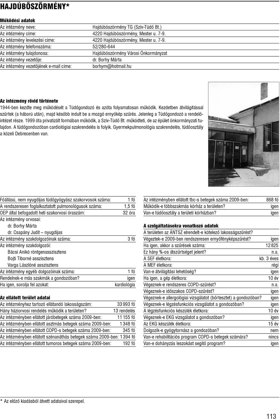 Borhy Márta Az intézmény vezetõjének e-mail címe: borhym@hotmail.hu 1944-ben kezdte meg mûködését a Tüdõgondozó és azóta folyamatosan mûködik.