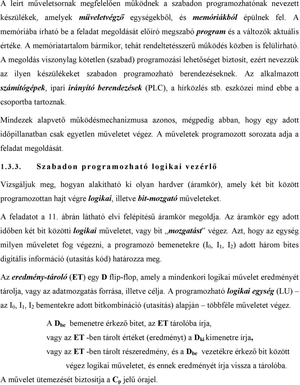 A megoldás viszonylag kötetlen (szabad) programozási lehetőséget biztosít, ezért nevezzük az ilyen készülékeket szabadon programozható berendezéseknek.