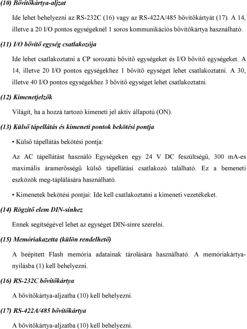 A 30, illetve 40 I/O pontos egységekhez 3 bővítő egységet lehet csatlakoztatni. (12) Kimenetjelzők Világít, ha a hozzá tartozó kimeneti jel aktív állapotú (ON).