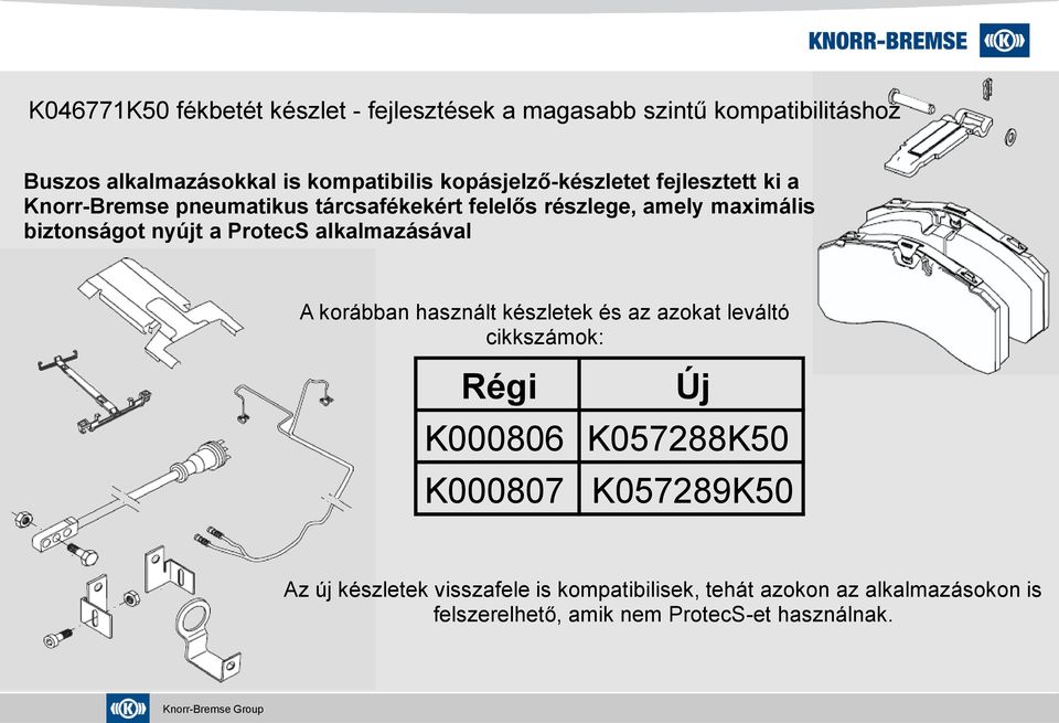 nyújt a ProtecS alkalmazásával A korábban használt készletek és az azokat leváltó cikkszámok: Régi Új K000806 K057288K50