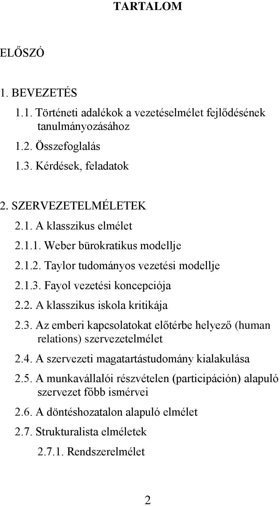 3. Az emberi kapcsolatokat előtérbe helyező (human relations) szervezetelmélet 2.4. A szervezeti magatartástudomány kialakulása 2.5.