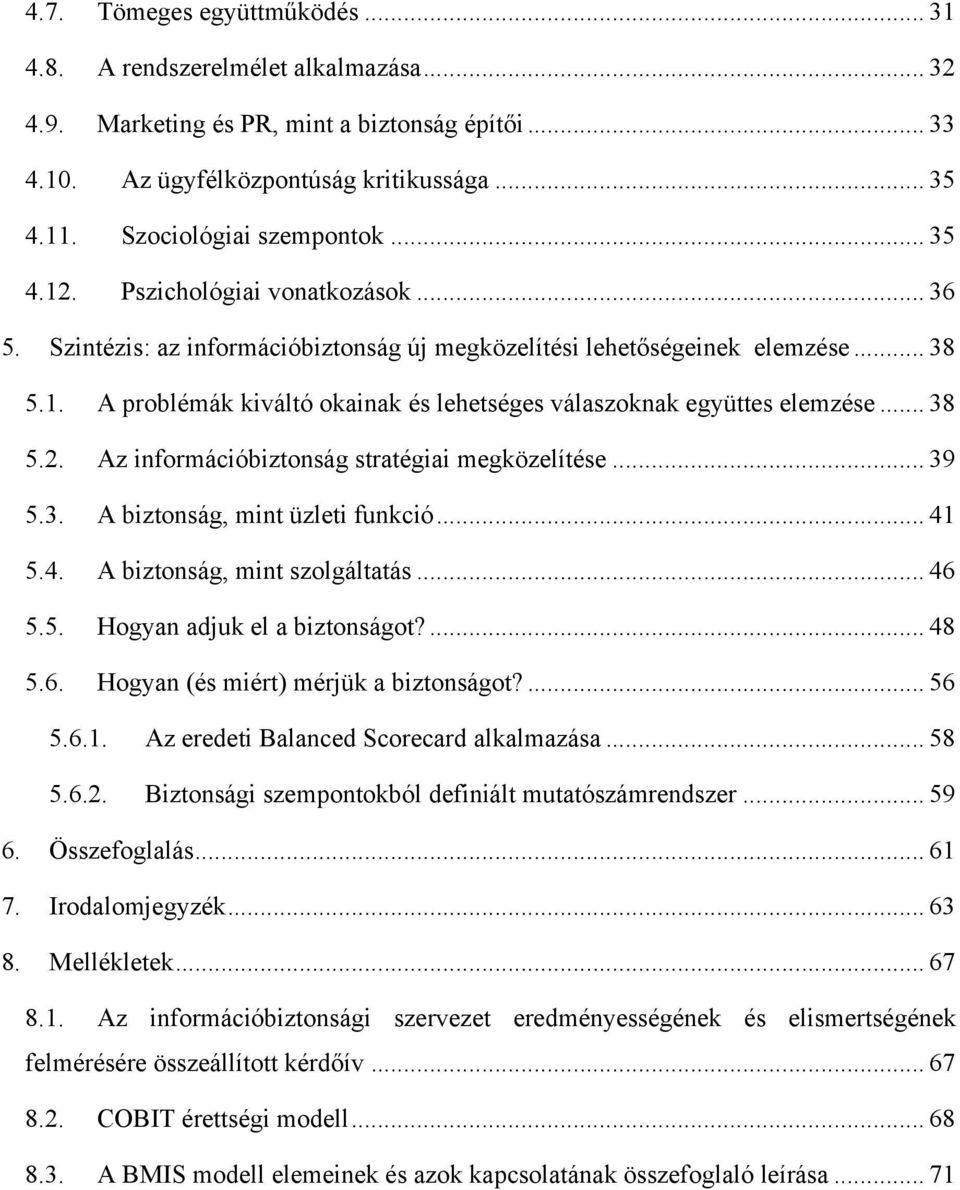 .. 38 5.2. Az információbiztonság stratégiai megközelítése... 39 5.3. A biztonság, mint üzleti funkció... 41 5.4. A biztonság, mint szolgáltatás... 46 5.5. Hogyan adjuk el a biztonságot?... 48 5.6. Hogyan (és miért) mérjük a biztonságot?