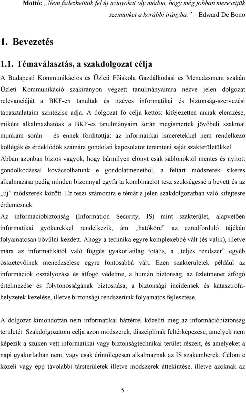 1. Témaválasztás, a szakdolgozat célja A Budapesti Kommunikációs és Üzleti Főiskola Gazdálkodási és Menedzsment szakán Üzleti Kommunikáció szakirányon végzett tanulmányaimra nézve jelen dolgozat