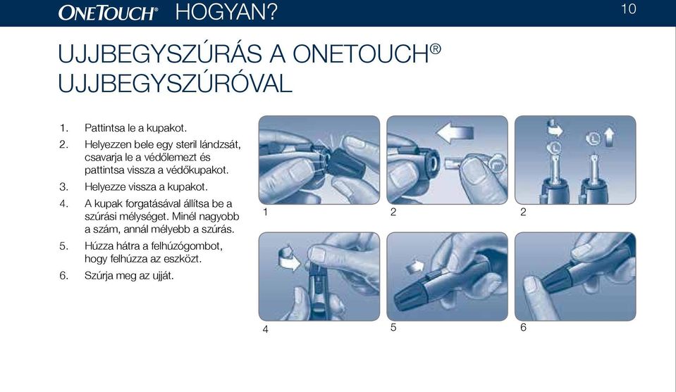 Helyezze vissza a kupakot. 4. A kupak forgatásával állítsa be a szúrási mélységet.