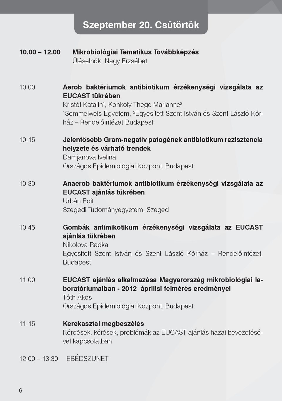 Rendelőintézet Budapest 0.5 Jelentősebb Gram-negatív patogének antibiotikum rezisztencia helyzete és várható trendek Damjanova Ivelina Országos Epidemiológiai Központ, Budapest 0.