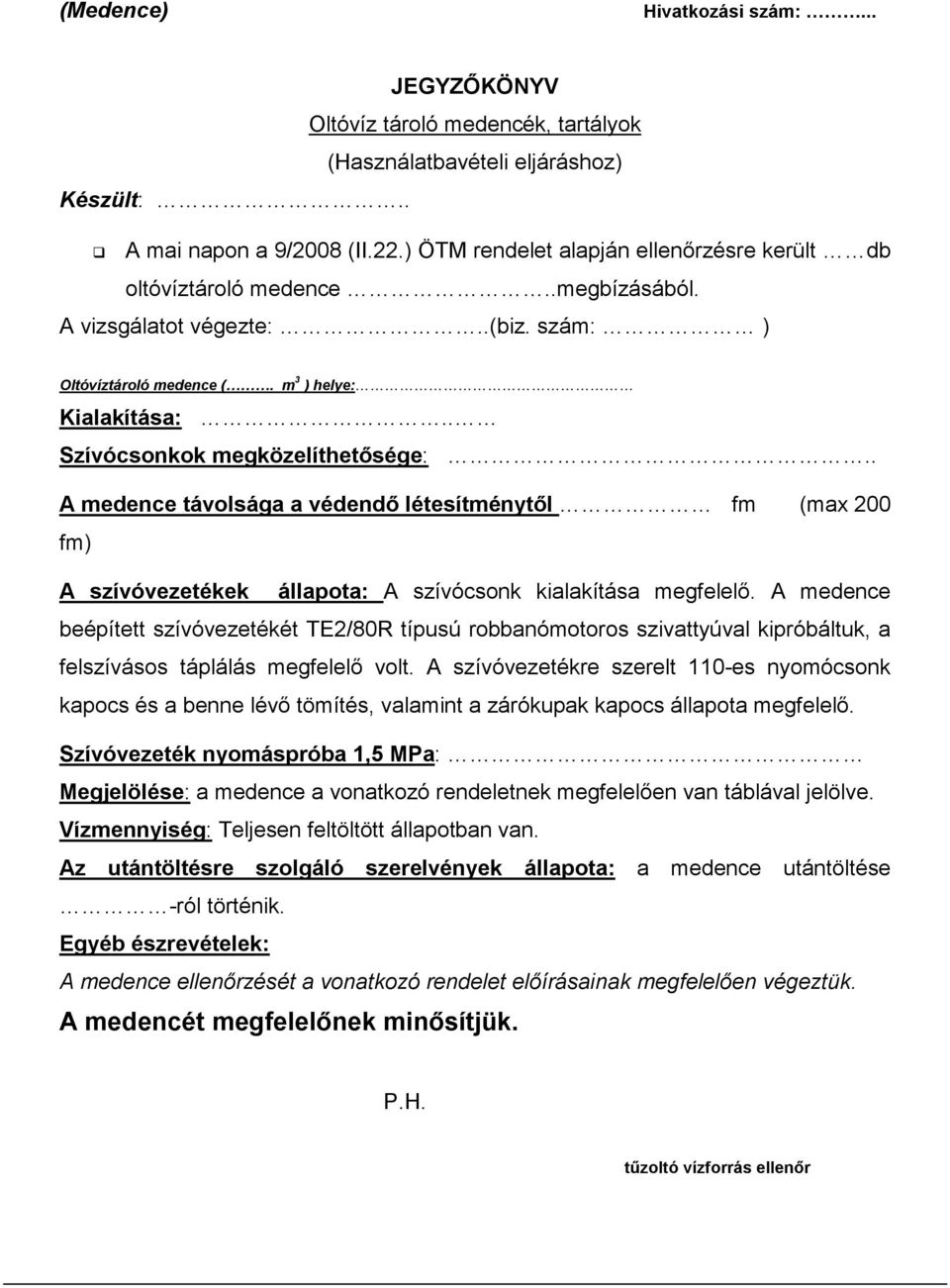 . A medence távolsága a védendő létesítménytől fm (max 200 fm) A szívóvezetékek állapota: A szívócsonk kialakítása megfelelő.